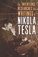 Invențiile, cercetările și scrierile lui Nikola Tesla - The Inventions, Researches and Writings of Nikola Tesla