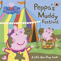 Peppa Pig: Festivalul noroios al lui Peppa - O carte cu clape de ridicat - Peppa Pig: Peppa's Muddy Festival - A Lift-the-Flap Book