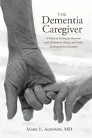 Îngrijitorul demenței: Un ghid pentru îngrijirea unei persoane cu boala Alzheimer și alte tulburări neurocognitive - The Dementia Caregiver: A Guide to Caring for Someone with Alzheimer's Disease and Other Neurocognitive Disorders