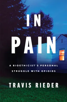 În durere: Lupta personală a unui bioetician cu opioidele - In Pain: A Bioethicist's Personal Struggle with Opioids