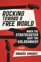 Rocking Toward a Free World: Când Stratocaster-ul a învins Kalashnikov-ul - Rocking Toward a Free World: When the Stratocaster Beat the Kalashnikov