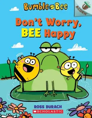 Nu-ți face griji, albină fericită: An Acorn Book (Bumble and Bee #1), 1 - Don't Worry, Bee Happy: An Acorn Book (Bumble and Bee #1), 1