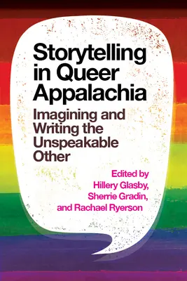 Storytelling în Queer Appalachia: imaginarea și scrierea celuilalt de nedescris - Storytelling in Queer Appalachia: Imagining and Writing the Unspeakable Other