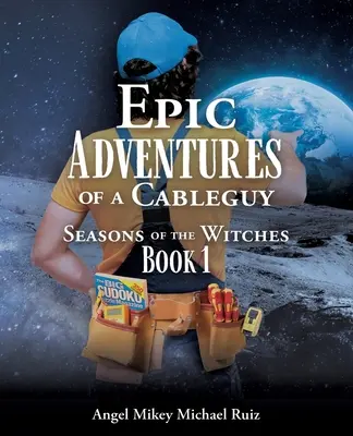 Aventurile epice ale unui Cableguy: Seasons of the Witches Cartea 1 - Epic Adventures of a Cableguy: Seasons of the Witches Book 1
