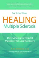 Vindecarea sclerozei multiple: Dieta, detoxifierea și schimbarea nutrițională pentru recuperare totală - Healing Multiple Sclerosis: Diet, Detox & Nutritional Makeover for Total Recovery