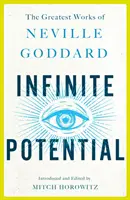 Potențial infinit: Cele mai mari opere ale lui Neville Goddard - Infinite Potential: The Greatest Works of Neville Goddard
