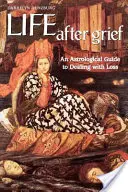 Viața după doliu: Un ghid astrologic pentru a face față pierderii - Life After Grief: An Astrological Guide to Dealing with Loss