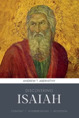 Descoperirea lui Isaia - conținut, interpretare, receptare (Abernethy Andrew (Autor)) - Discovering Isaiah - Content, interpretation, reception (Abernethy Andrew (Author))