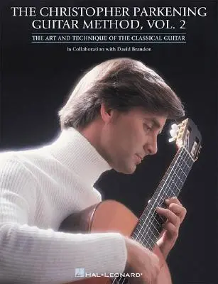 The Christopher Parkening Guitar Method - Volumul 2: Tehnica chitarei - The Christopher Parkening Guitar Method - Volume 2: Guitar Technique