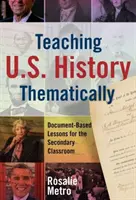 Predarea tematică a istoriei Statelor Unite: Lecții bazate pe documente pentru clasele secundare - Teaching U.S. History Thematically: Document-Based Lessons for the Secondary Classroom