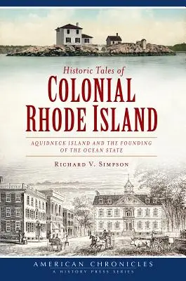 Poveștile istorice ale Rhode Island-ului colonial: Insula Aquidneck și fondarea statului oceanic - Historic Tales of Colonial Rhode Island: Aquidneck Island and the Founding of the Ocean State