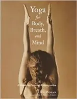 Yoga pentru corp, respirație și minte: Un ghid pentru reintegrarea personală - Yoga for Body, Breath, and Mind: A Guide to Personal Reintegration