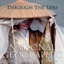 Through the Lens: Cele mai bune fotografii National Geographic - Through the Lens: National Geographic Greatest Photographs