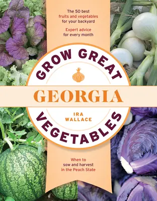 Cultivați legume grozave în Georgia - Grow Great Vegetables in Georgia