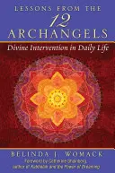 Lecții de la cei doisprezece arhangheli: Intervenția divină în viața de zi cu zi - Lessons from the Twelve Archangels: Divine Intervention in Daily Life