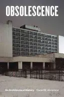 Obsolescența: O istorie arhitecturală - Obsolescence: An Architectural History