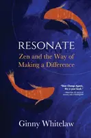 Resonate: Zen and the Way of Making a Difference