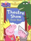Peppa Pig: Spectacol de teatru - Carte de autocolante - Peppa Pig: Theatre Show Sticker Book
