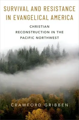 Supraviețuire și rezistență în America evanghelică: Reconstrucția creștină în nord-vestul Pacificului - Survival and Resistance in Evangelical America: Christian Reconstruction in the Pacific Northwest
