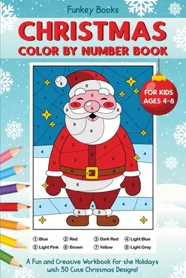 Christmas Color by Number Book for Kids Ages 4 to 8: O carte de lucru distractivă și creativă pentru sărbători cu 30 de desene drăguțe de Crăciun - Christmas Color by Number Book for Kids Ages 4 to 8: A Fun and Creative Workbook for the Holidays with 30 Cute Christmas Designs