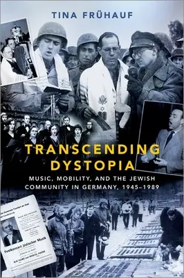 Transcending Dystopia: Muzică, mobilitate și comunitatea evreiască din Germania, 1945-1989 - Transcending Dystopia: Music, Mobility, and the Jewish Community in Germany, 1945-1989