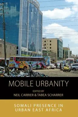 Urbanitatea mobilă: Prezența somaleză în Africa de Est urbană - Mobile Urbanity: Somali Presence in Urban East Africa