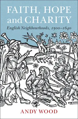 Credință, speranță și caritate: Vecinătăți engleze, 1500-1640 - Faith, Hope and Charity: English Neighbourhoods, 1500-1640