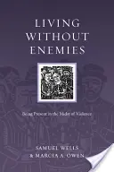A trăi fără dușmani: A fi prezent în mijlocul violenței (Living Without Enemies: Being Present in the Midst of Violence) - Living Without Enemies: Being Present in the Midst of Violence