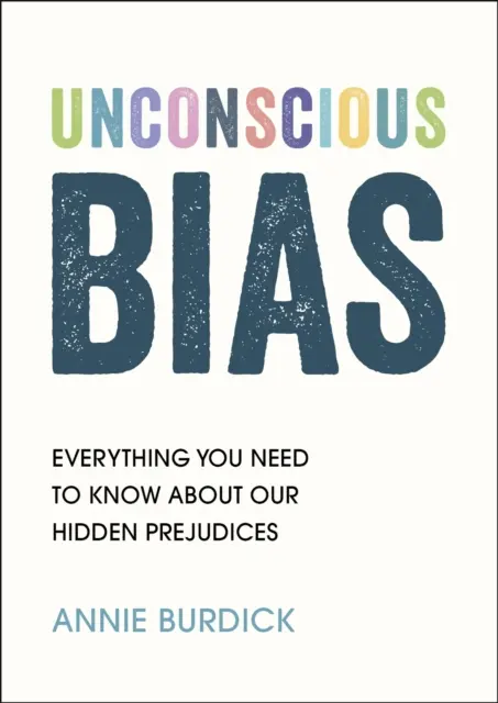 Prejudecăți inconștiente - Tot ce trebuie să știți despre prejudecățile noastre ascunse - Unconscious Bias - Everything You Need to Know About Our Hidden Prejudices