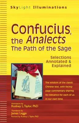 Confucius, Analectele: Calea înțeleptului - Selecții adnotate și explicate - Confucius, the Analects: The Path of the Sage--Selections Annotated & Explained