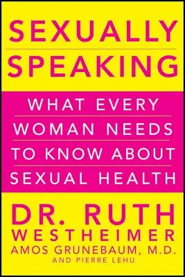 Sexually Speaking: Ce trebuie să știe fiecare femeie despre sănătatea sexuală - Sexually Speaking: What Every Woman Needs to Know about Sexual Health