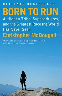 Născut pentru a alerga: Un trib ascuns, superatleți și cea mai mare cursă pe care lumea nu a văzut-o niciodată: A Hidden Tribe, Superathletes, and the Greatest Race the World Has Never Seen - Born to Run: A Hidden Tribe, Superathletes, and the Greatest Race the World Has Never Seen