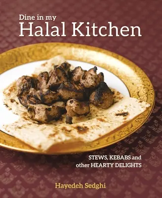 Dine in My Halal Kitchen: Tocănițe, kebaburi și alte feluri de mâncare copioase - Dine in My Halal Kitchen: Stews, Kebabs and Other Hearty Dishes