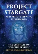 Proiectul Stargate și tehnologia vederii la distanță: Dosarele CIA privind spionajul psihic - Project Stargate and Remote Viewing Technology: The Cia's Files on Psychic Spying