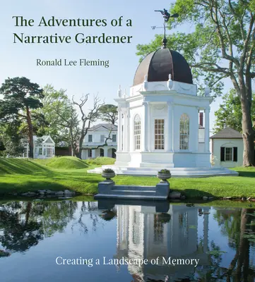 Aventurile unui grădinar narativ: Crearea unui peisaj al memoriei - The Adventures of a Narrative Gardener: Creating a Landscape of Memory