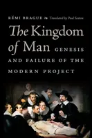 Regatul omului: Geneza și eșecul proiectului modern - The Kingdom of Man: Genesis and Failure of the Modern Project