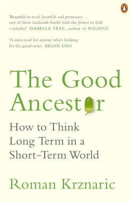 Bunul strămoș - Cum să gândești pe termen lung într-o lume pe termen scurt - Good Ancestor - How to Think Long Term in a Short-Term World