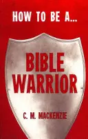 Cum să fii un războinic al Bibliei - How to Be a Bible Warrior