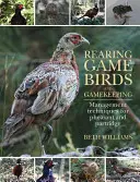 Creșterea păsărilor de vânat și creșterea vânatului: Tehnici de gestionare a fazanilor și a potârnichilor - Rearing Game Birds and Gamekeeping: Management Techniques for Pheasant and Partridge
