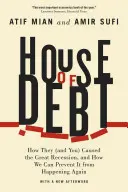 Casa datoriilor: Cum au provocat ei (și tu) Marea Recesiune și cum putem preveni repetarea ei - House of Debt: How They (and You) Caused the Great Recession, and How We Can Prevent It from Happening Again