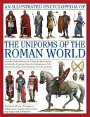 O enciclopedie ilustrată a uniformelor din lumea romană: Un studiu detaliat al armatelor Romei și al inamicilor lor, inclusiv etruscii, sam - An Illustrated Encyclopedia of the Uniforms of the Roman World: A Detailed Study of the Armies of Rome and Their Enemies, Including the Etruscans, Sam
