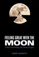 Simțindu-te minunat cu Luna: Un ghid pentru activarea energiilor tale cosmice - Feeling Great with the Moon: A Guide to Activating Your Cosmic Energies
