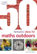 50 de idei fantastice pentru matematică în aer liber - 50 Fantastic Ideas for Maths Outdoors
