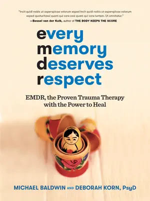 Fiecare amintire merită respect: Emdr, terapia dovedită a traumelor cu puterea de a vindeca - Every Memory Deserves Respect: Emdr, the Proven Trauma Therapy with the Power to Heal