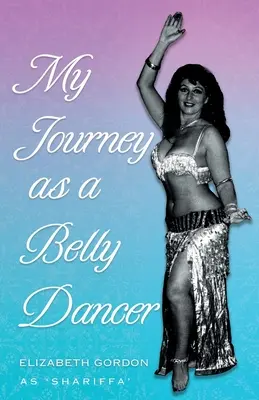 Călătoria mea ca dansatoare din buric - My Journey as a Belly Dancer