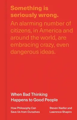 When Bad Thinking Happens to Good People: How Philosophy Can Save Us from Ourselves