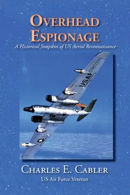 Spionajul aerian: Un instantaneu istoric al recunoașterii aeriene a SUA - Overhead Espionage: A Historical Snapshot of US Aerial Reconnaissance