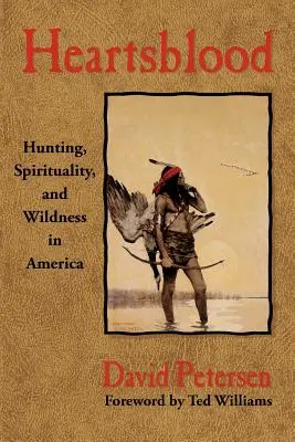 Heartsblood: Vânătoare, spiritualitate și sălbăticie în America - Heartsblood: Hunting, Spirituality, and Wildness in America