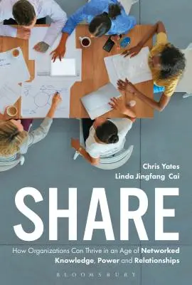Share: Cum pot prospera organizațiile într-o epocă a cunoașterii, puterii și relațiilor în rețea - Share: How Organizations Can Thrive in an Age of Networked Knowledge, Power and Relationships