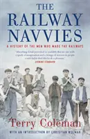 The Railway Navvies: O istorie a oamenilor care au făcut căile ferate - The Railway Navvies: A History of the Men Who Made the Railways